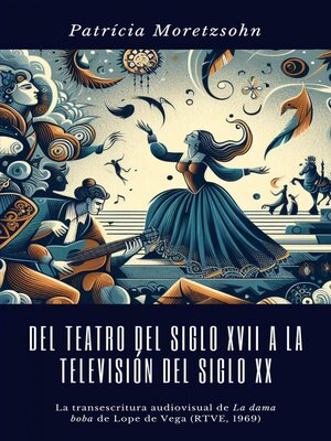 cover image of Del teatro del Siglo XVII a la televisión del Siglo XX